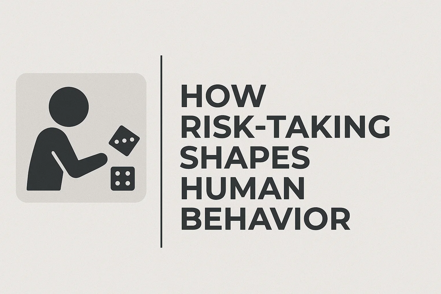 How Risk-Taking Shapes Human Behavior